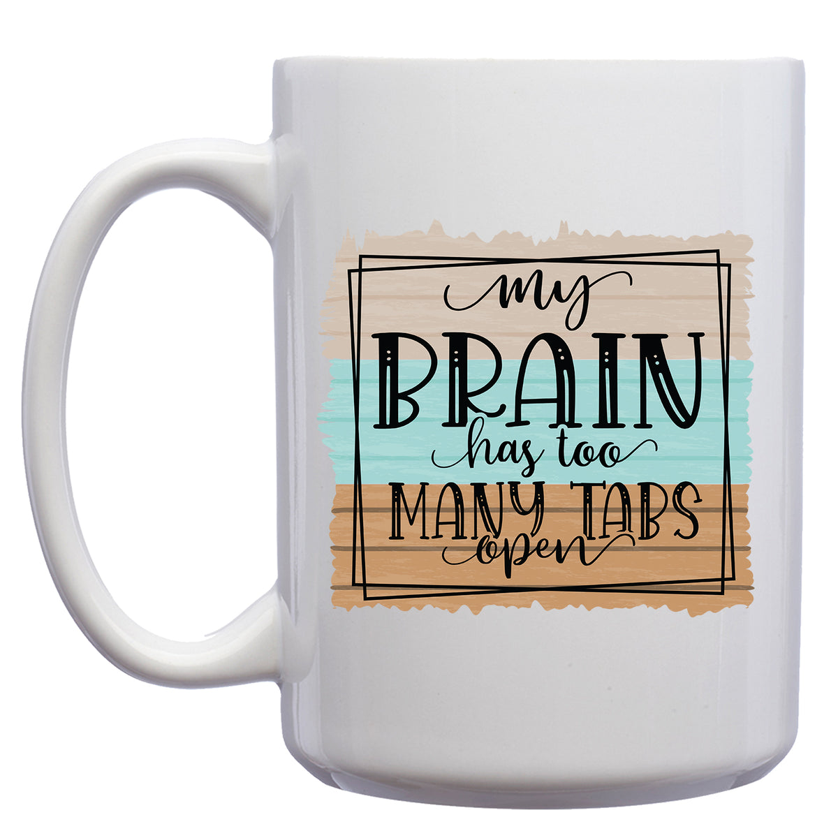 My Brain Has too Many Tabs Open Mug