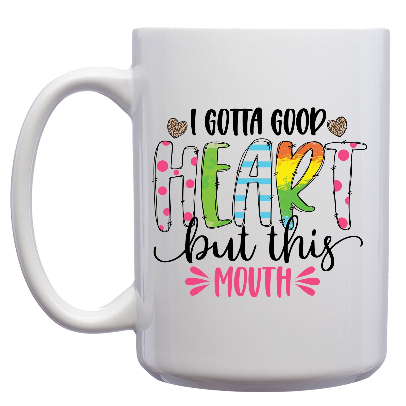 I Gotta Good Heart, but this Mouth Mug