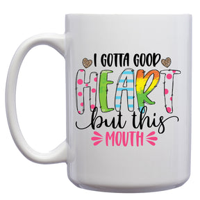 I Gotta Good Heart, but this Mouth Mug