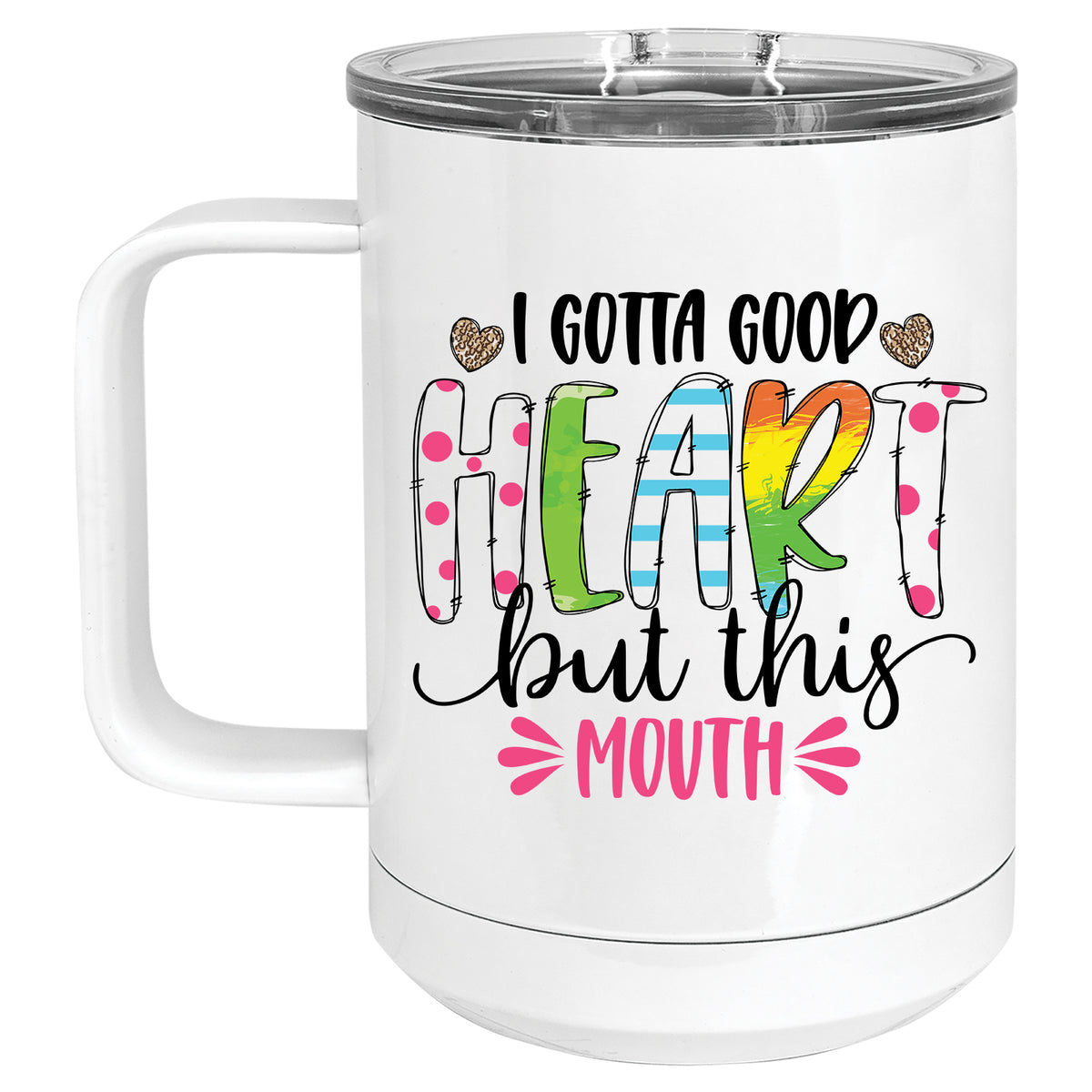 I Gotta Good Heart, but this Mouth Mug