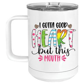 I Gotta Good Heart, but this Mouth Mug