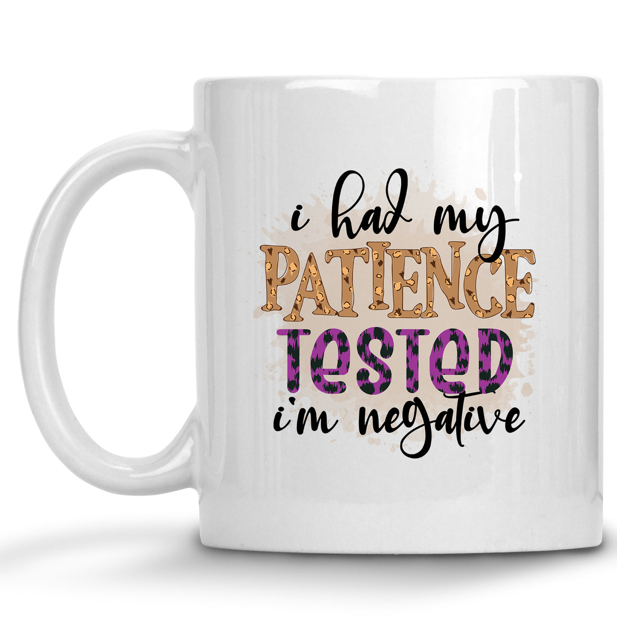 I had my Patience Tested, I'm Negative Mug