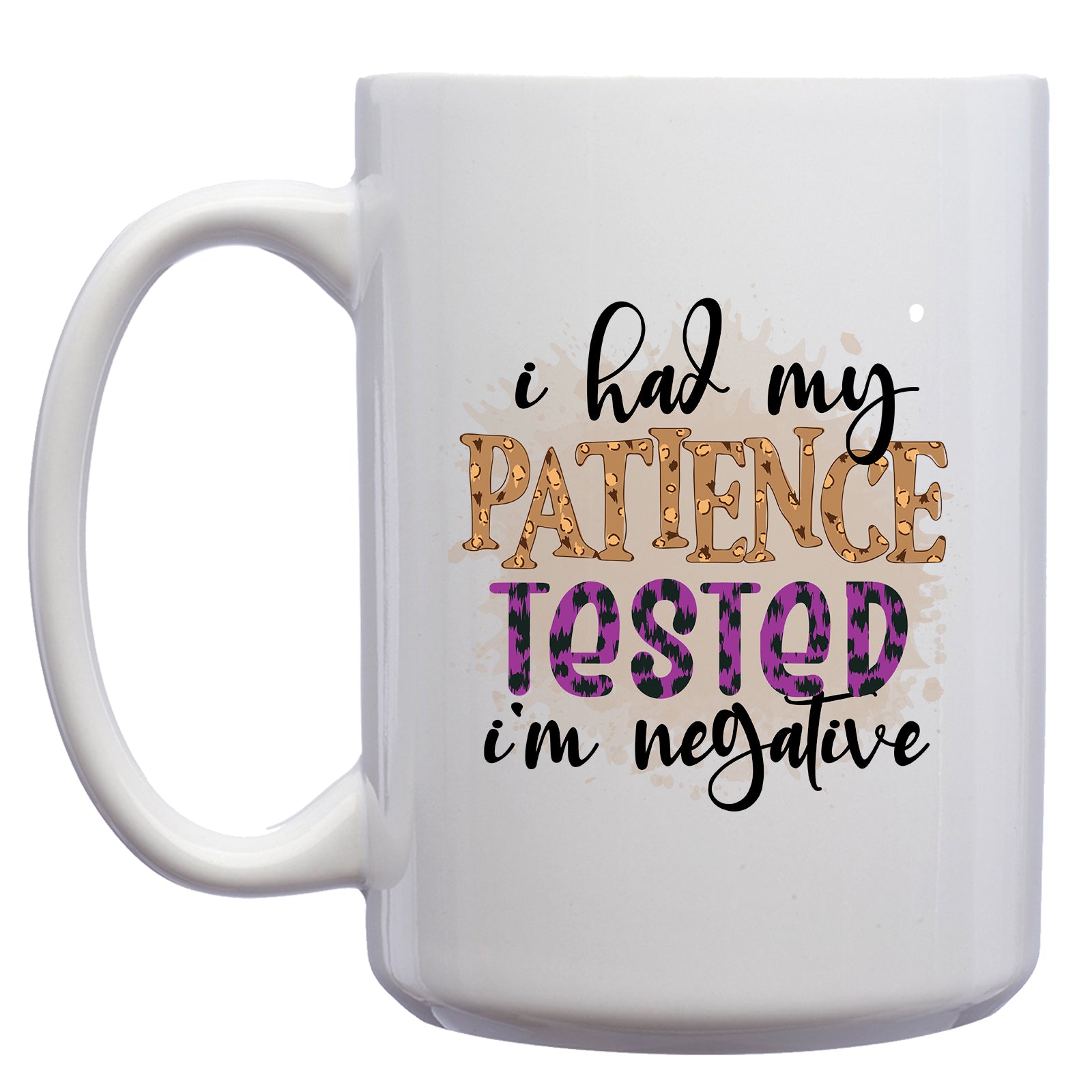 I had my Patience Tested, I'm Negative Mug