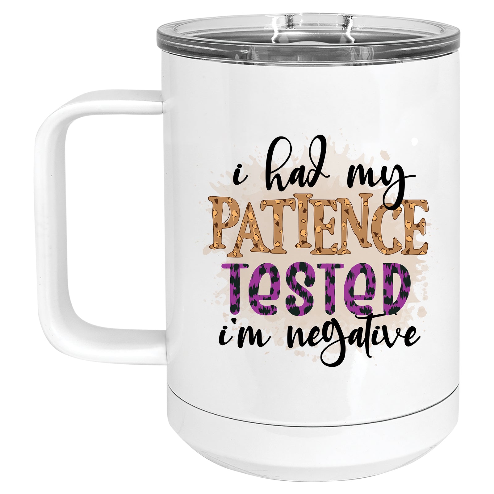 I had my Patience Tested, I'm Negative Mug