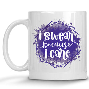 I Swear Because I Care Mug