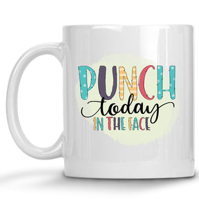 Punch Today in the Face Mug