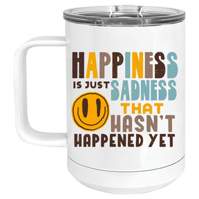 Happiness is just Sadness that Hasn't Happened Yet Pessimist Mug