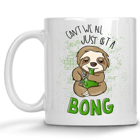 Can't we all just get a Bong Sloth Cannabis Marijuana Mug