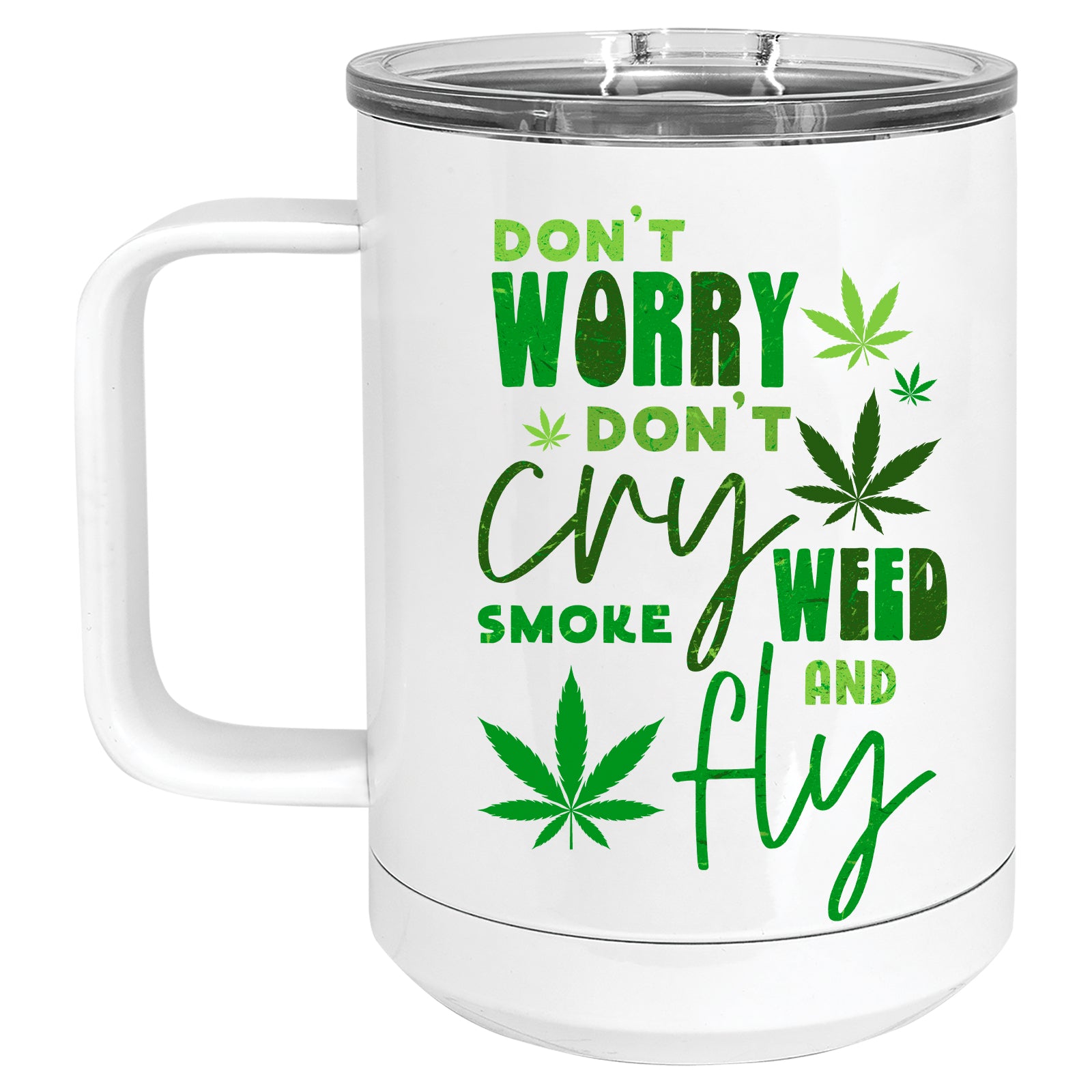 Don't Worry, Don't Cry, Smoke Weed and Fly Cannabis Marijuana Mug