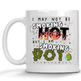 I may not be Smoking Hot, but I am Smoking Pot Cannabis Marijuana Mug