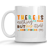 There is Nothing to Fear but Fear Itself...and Spiders Mug