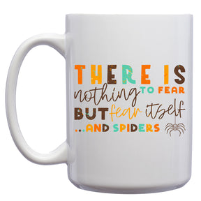 There is Nothing to Fear but Fear Itself...and Spiders Mug