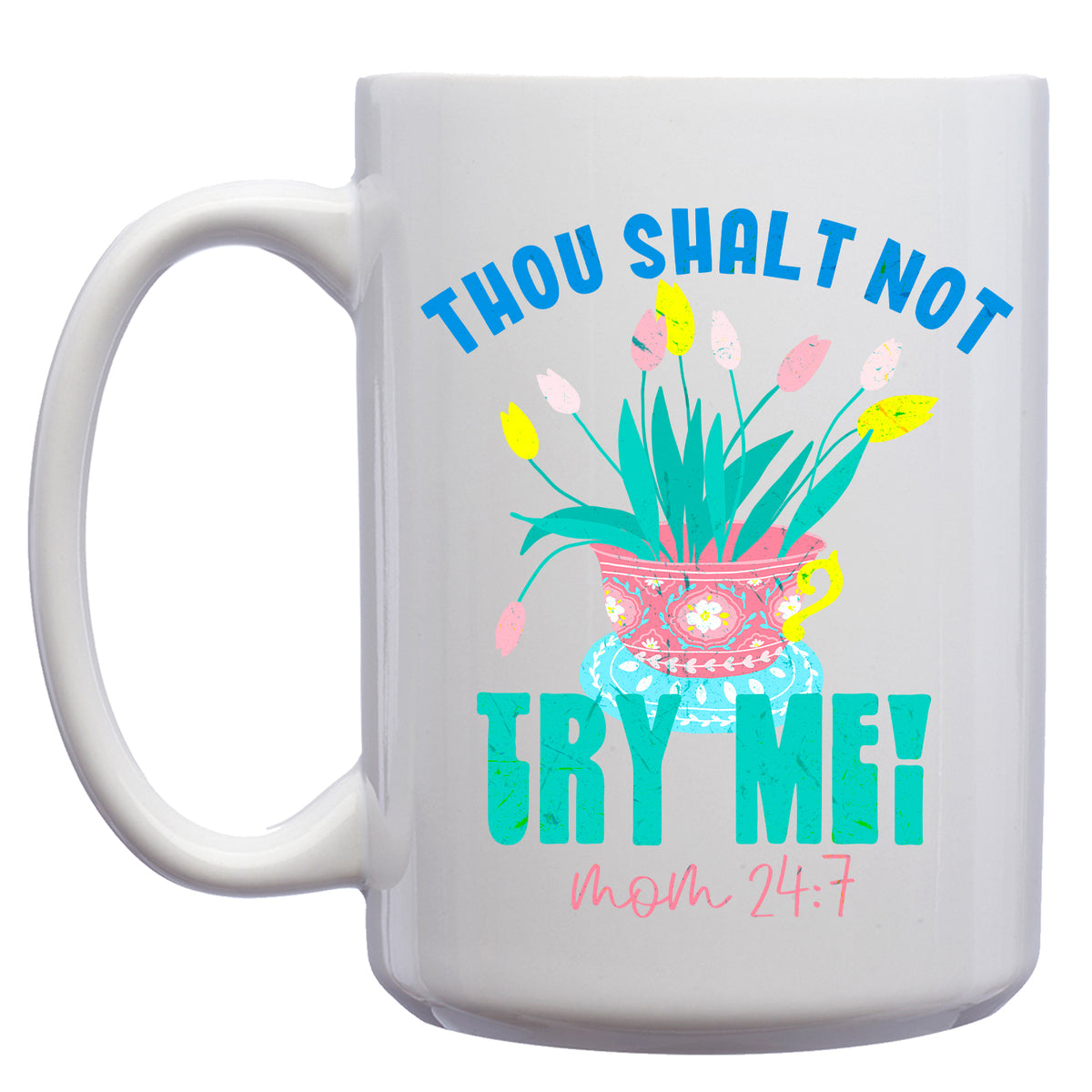 Thou Shall Not Try Me! Mom 24:7 Mug