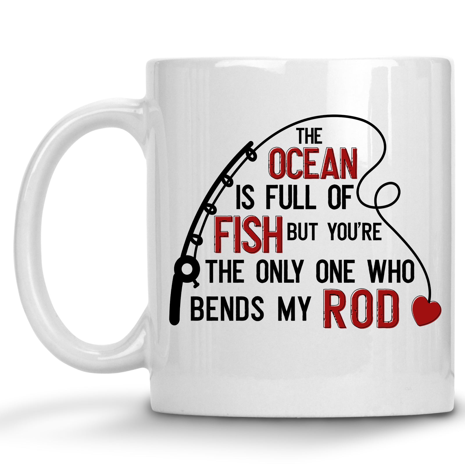 In an Ocean Full of Fish, You're the only one who Bends my Rod Mug