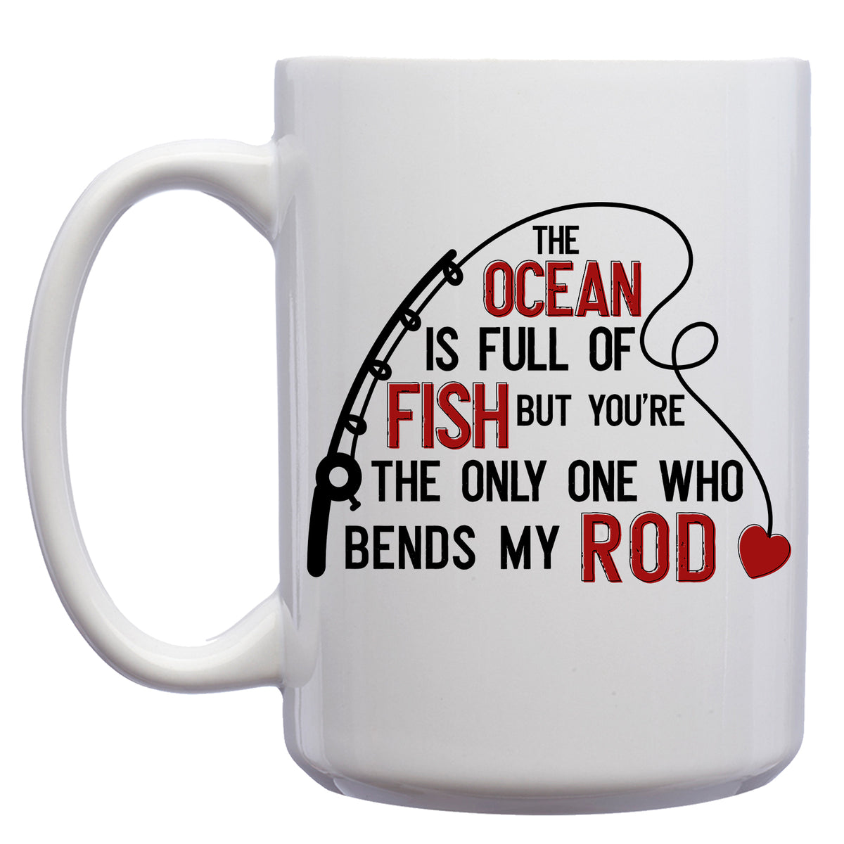 In an Ocean Full of Fish, You're the only one who Bends my Rod Mug