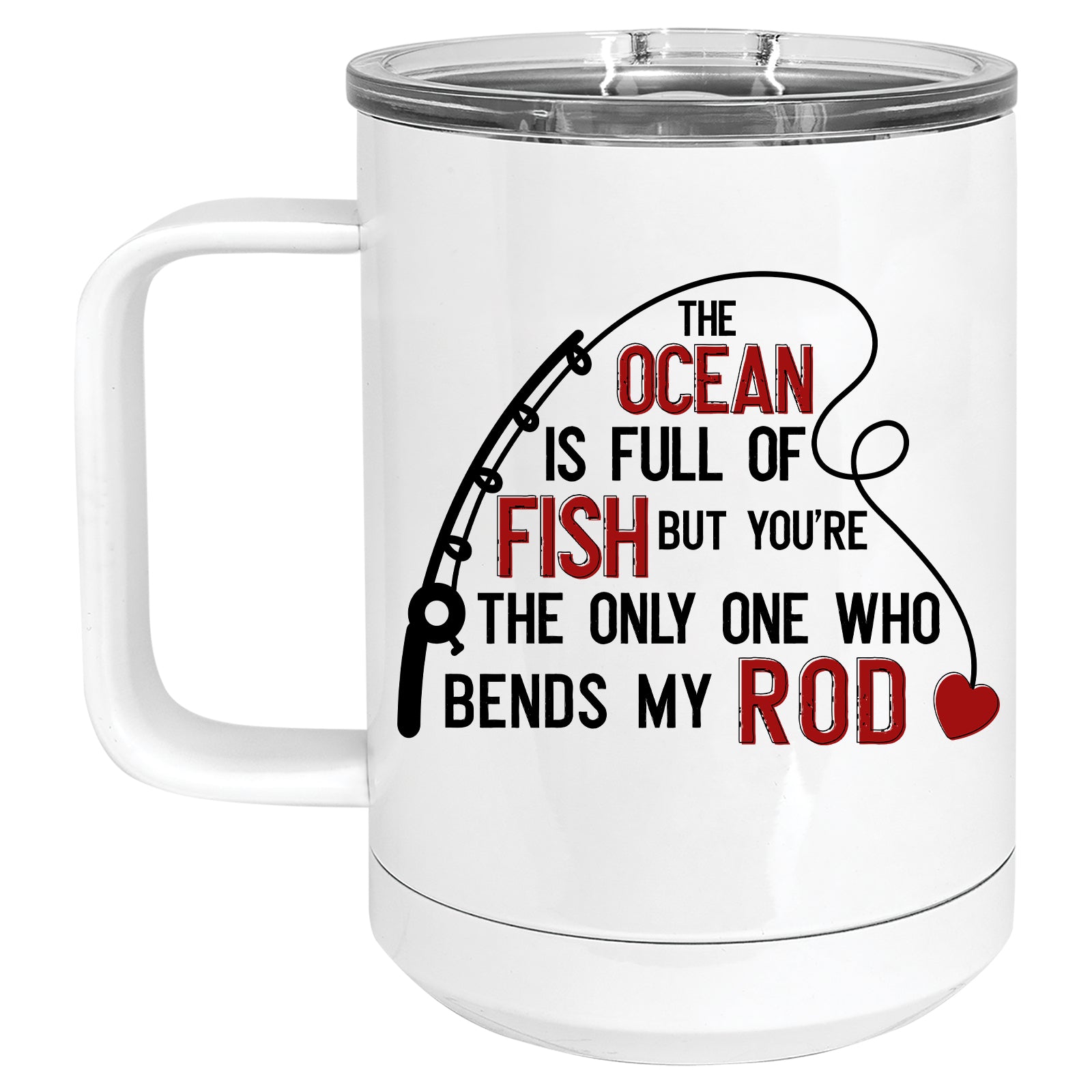 In an Ocean Full of Fish, You're the only one who Bends my Rod Mug