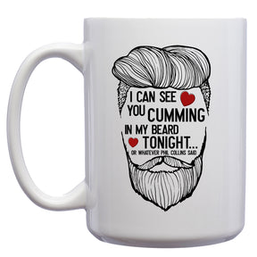 I can see you Cumming in my Beard Tonight Mug