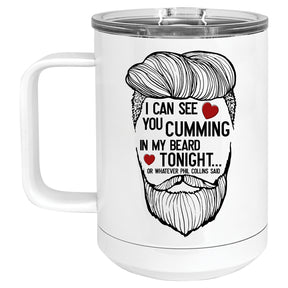 I can see you Cumming in my Beard Tonight Mug