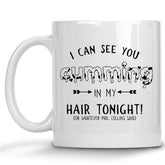 I can see you Cumming in my Hair Tonight Mug