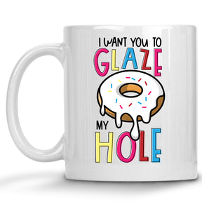 I want you to Glaze my Hole Donut Mug