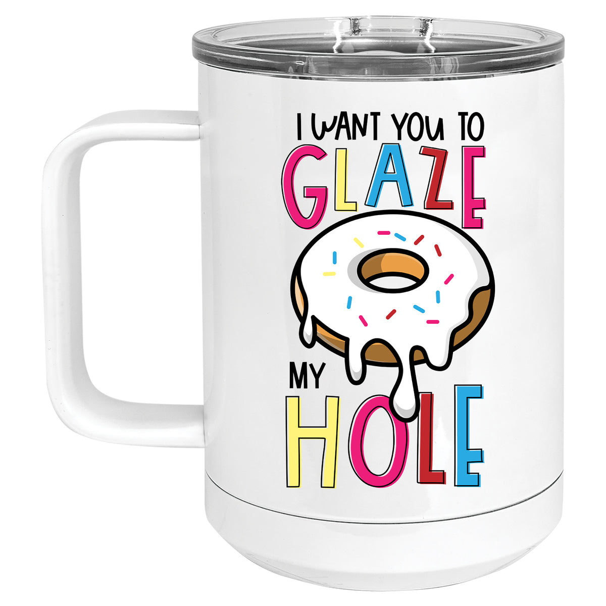 I want you to Glaze my Hole Donut Mug