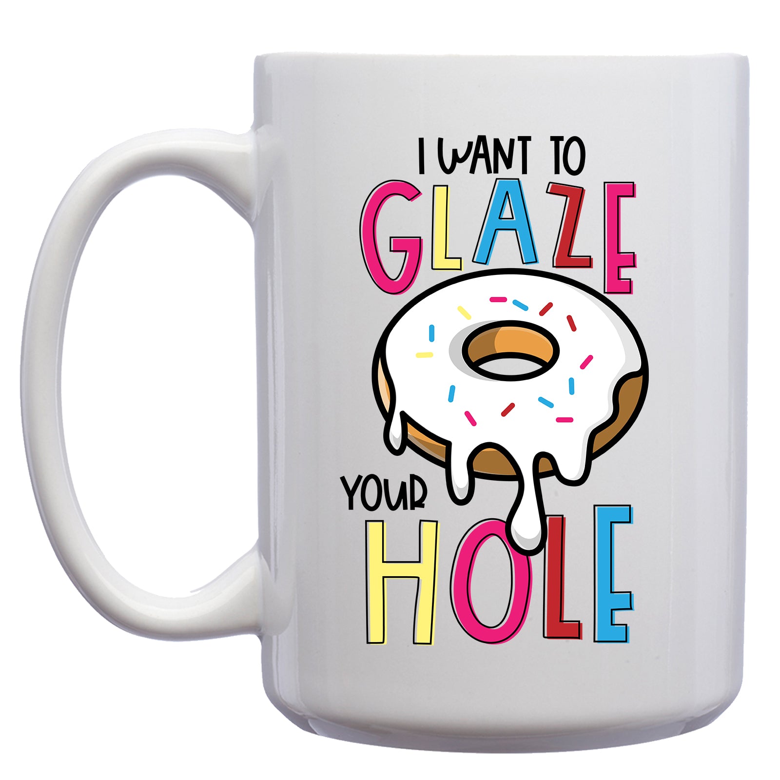 I want to Glaze your Hole Donut Mug