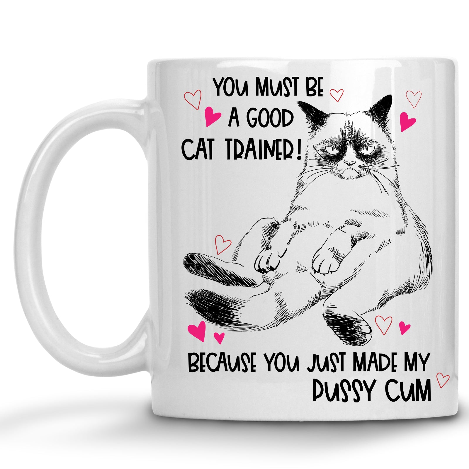 You Must be a Good Trainer, Because you just made my Puss Cum Mug