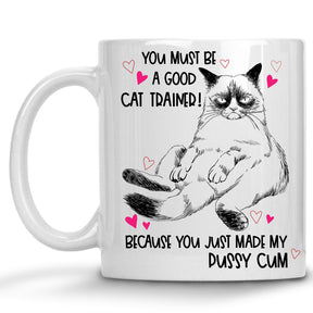 You Must be a Good Trainer, Because you just made my Puss Cum Mug