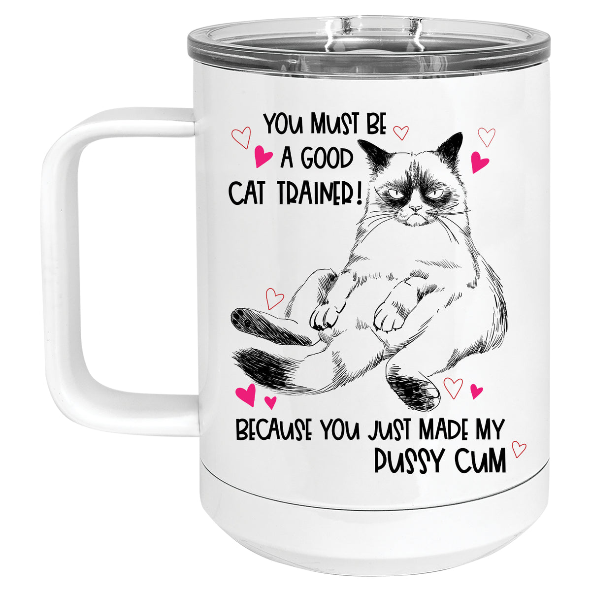 You Must be a Good Trainer, Because you just made my Puss Cum Mug