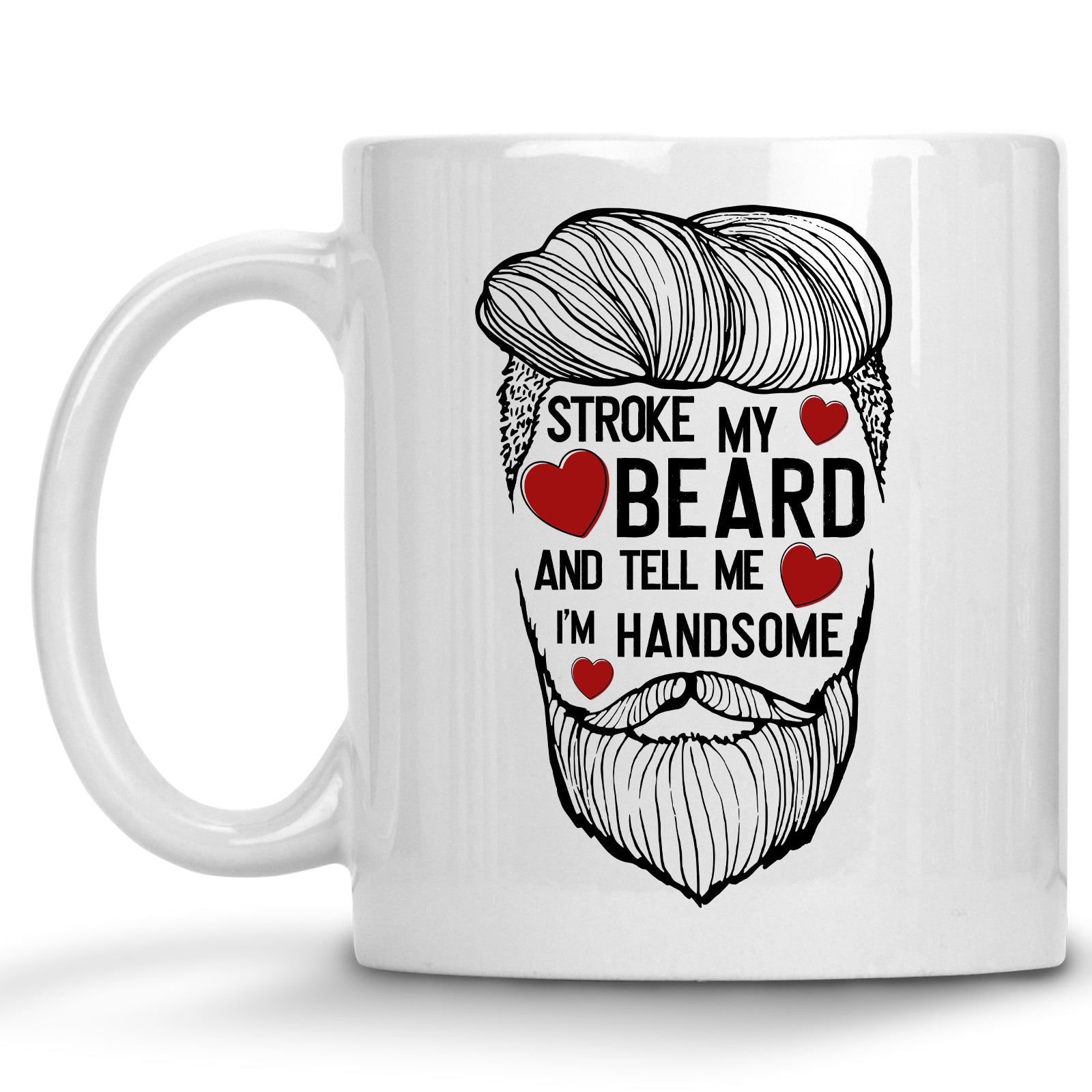 Stroke my Beard and Tell Me I'm Handsome Mug