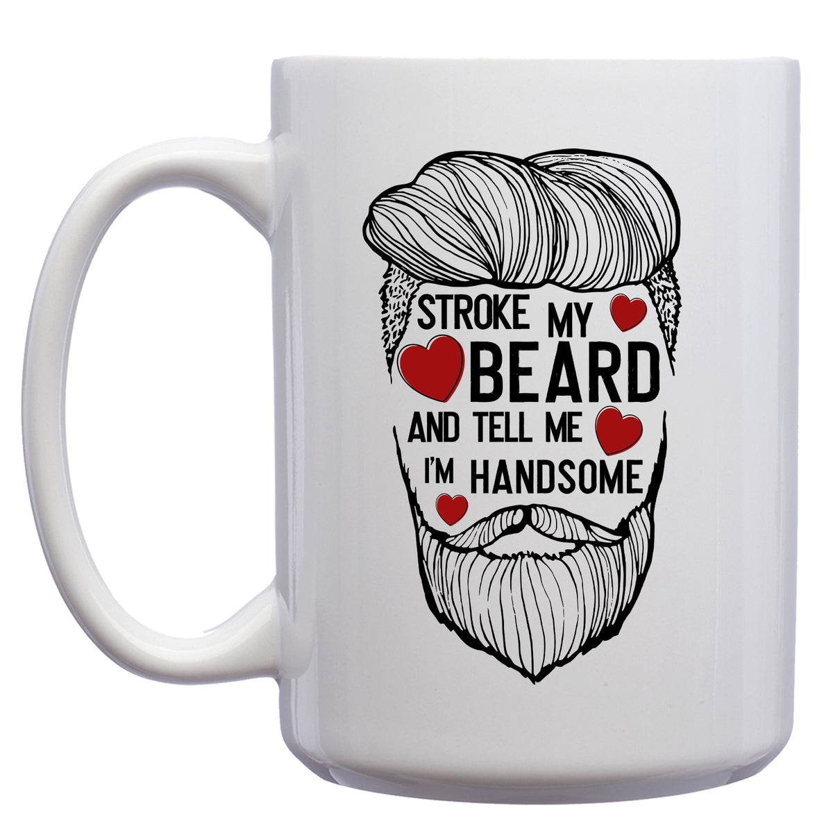 Stroke my Beard and Tell Me I'm Handsome Mug