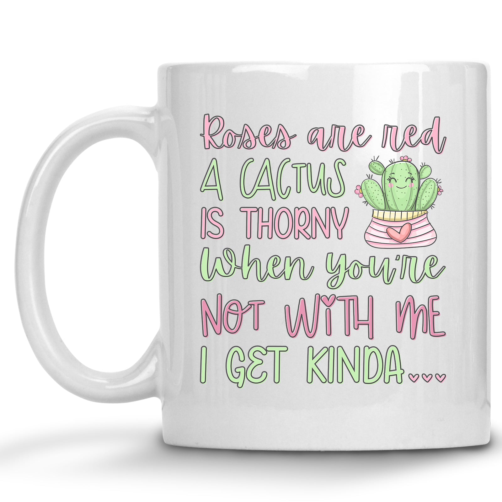 Roses are Red, A Cactus is Thorny, When you're not with me I get Kinda... Cactus Mug