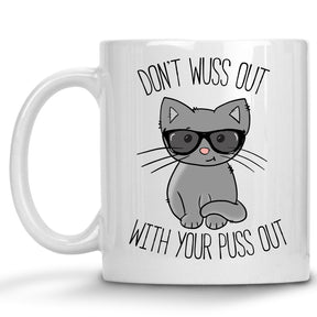 Don't Wuss out with your Puss Out Mug