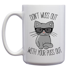 Don't Wuss out with your Puss Out Mug