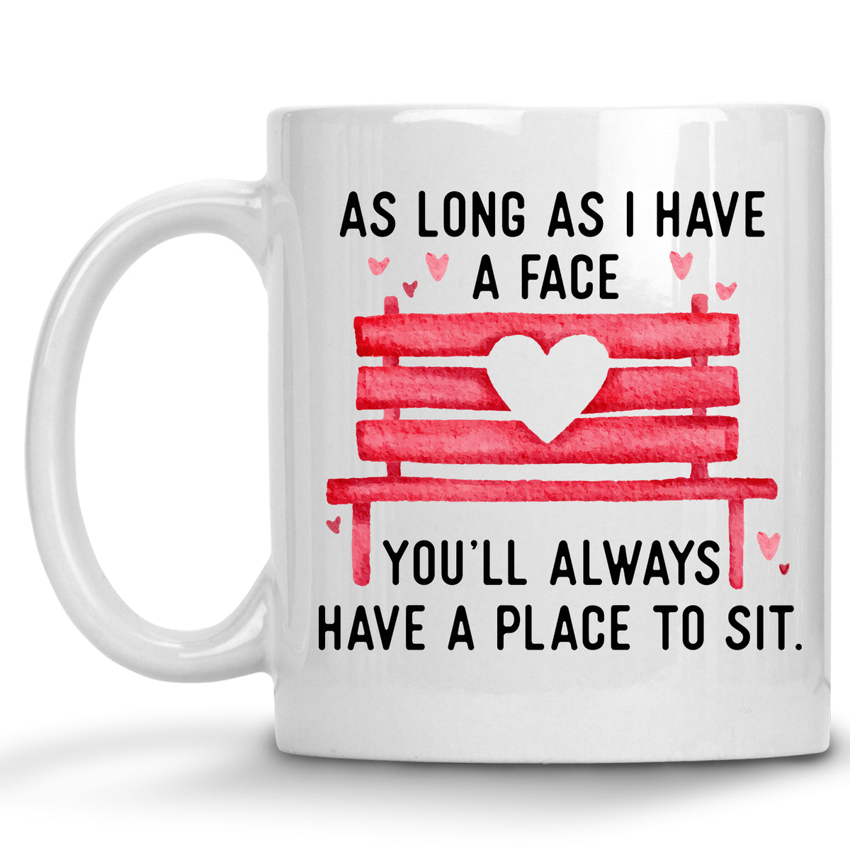 As long as I have a Face, You'll Always have a Place to Sit Mug