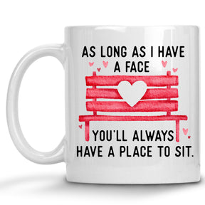 As long as I have a Face, You'll Always have a Place to Sit Mug