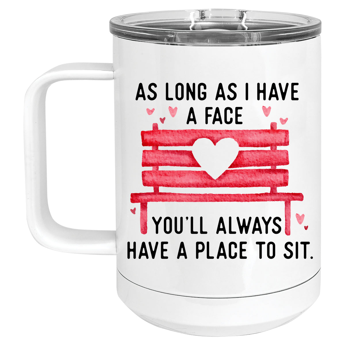 As long as I have a Face, You'll Always have a Place to Sit Mug