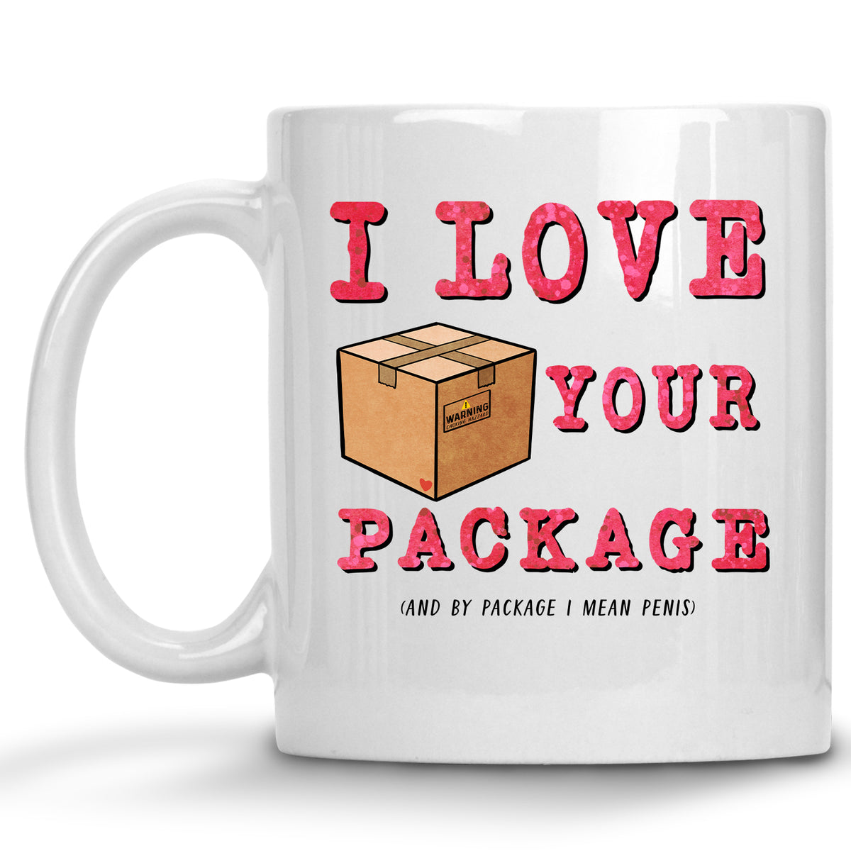 I Love Your Package (and by Package I mean Penis) Mug