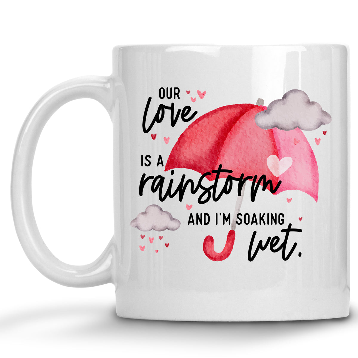 Our Love is a Rainstorm, and I'm Soaking Wet Mug