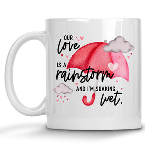 Our Love is a Rainstorm, and I'm Soaking Wet Mug