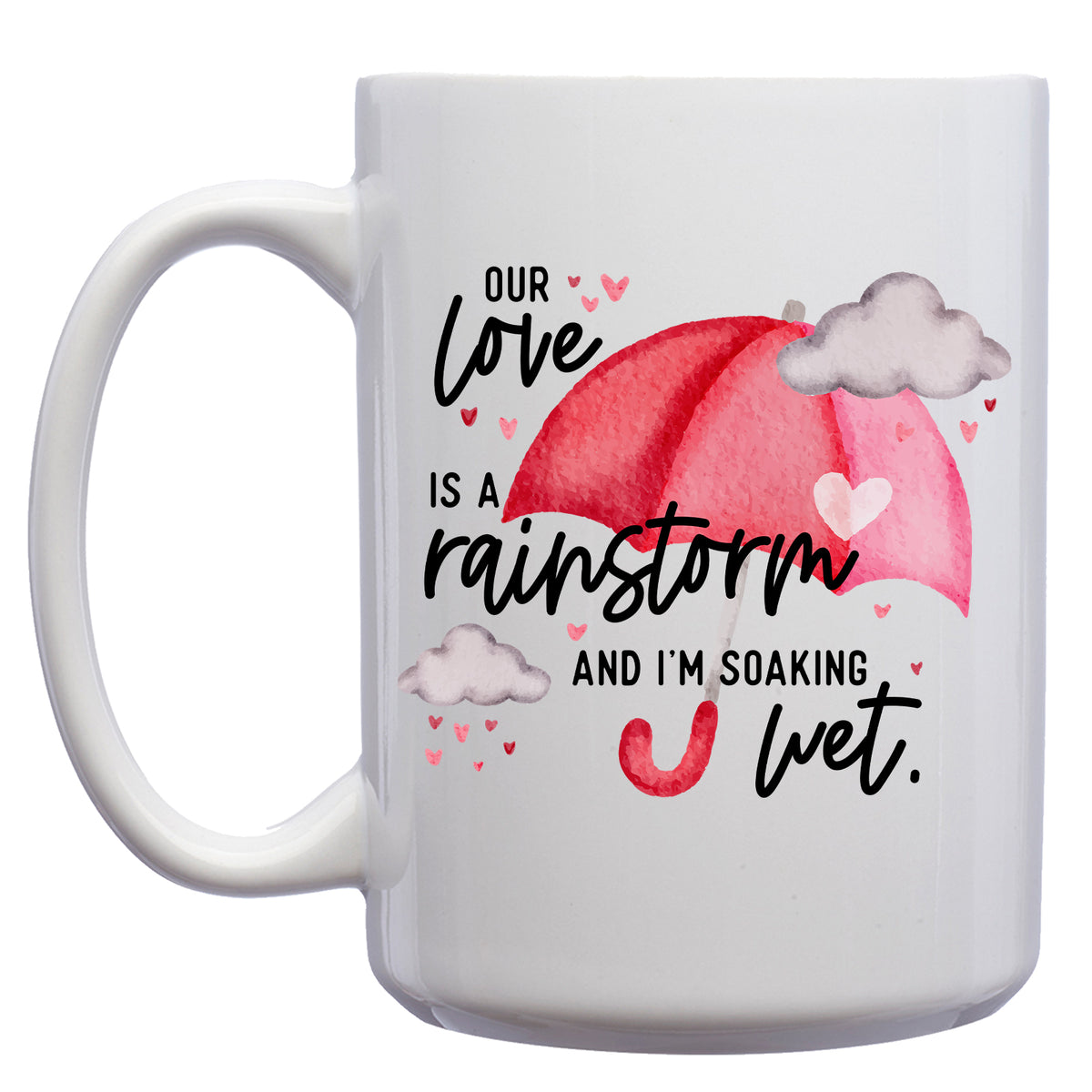 Our Love is a Rainstorm, and I'm Soaking Wet Mug