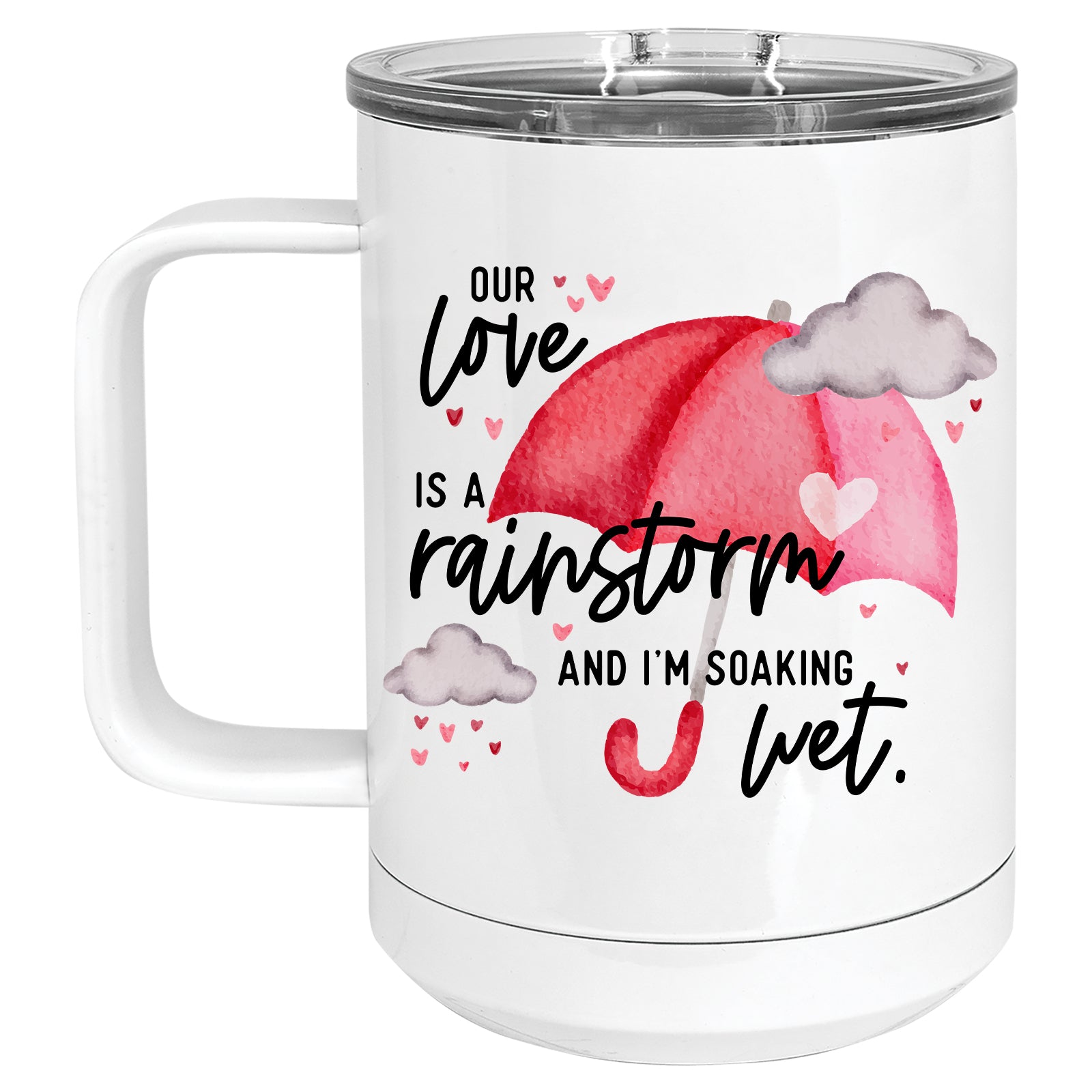 Our Love is a Rainstorm, and I'm Soaking Wet Mug