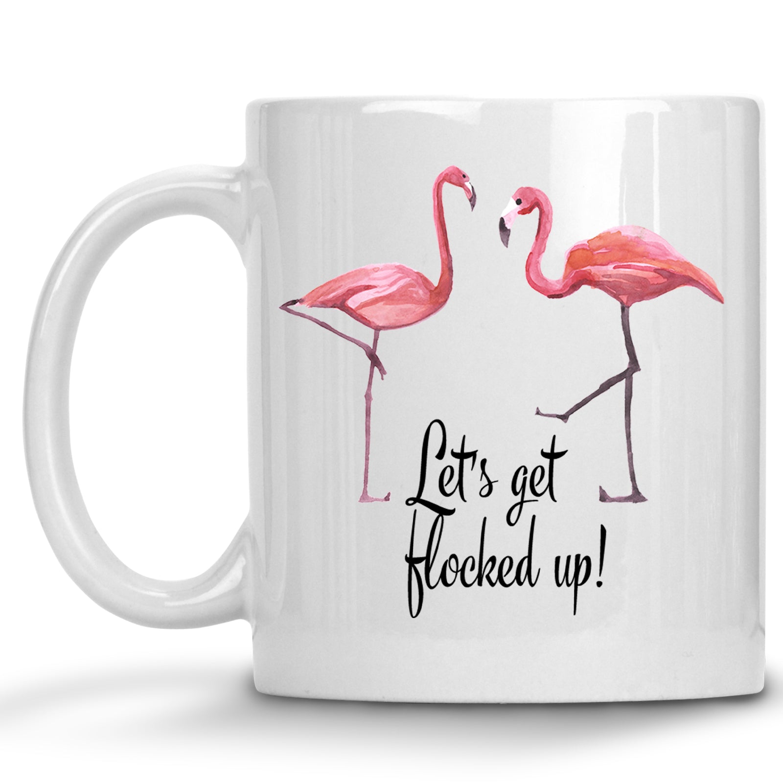 Let's Get Flocked up! Flamingo Mug