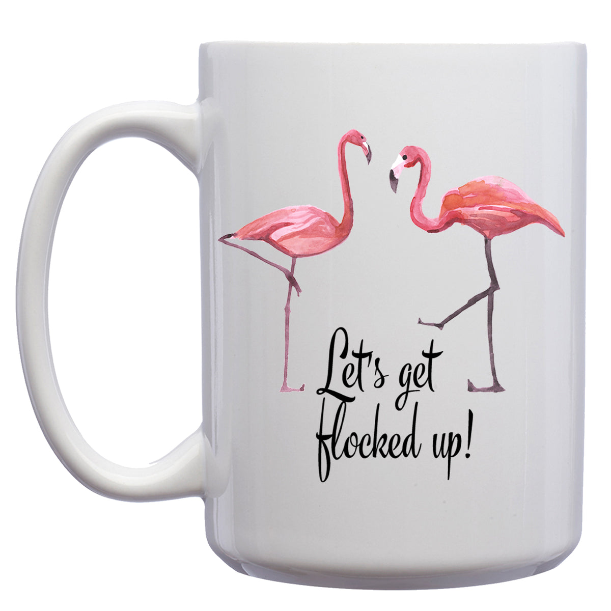 Let's Get Flocked up! Flamingo Mug