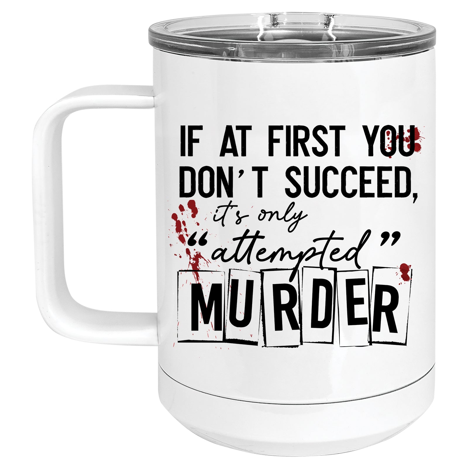 If at First you don't Succeed, it's only Attempted Murder Mug