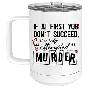 If at First you don't Succeed, it's only Attempted Murder Mug