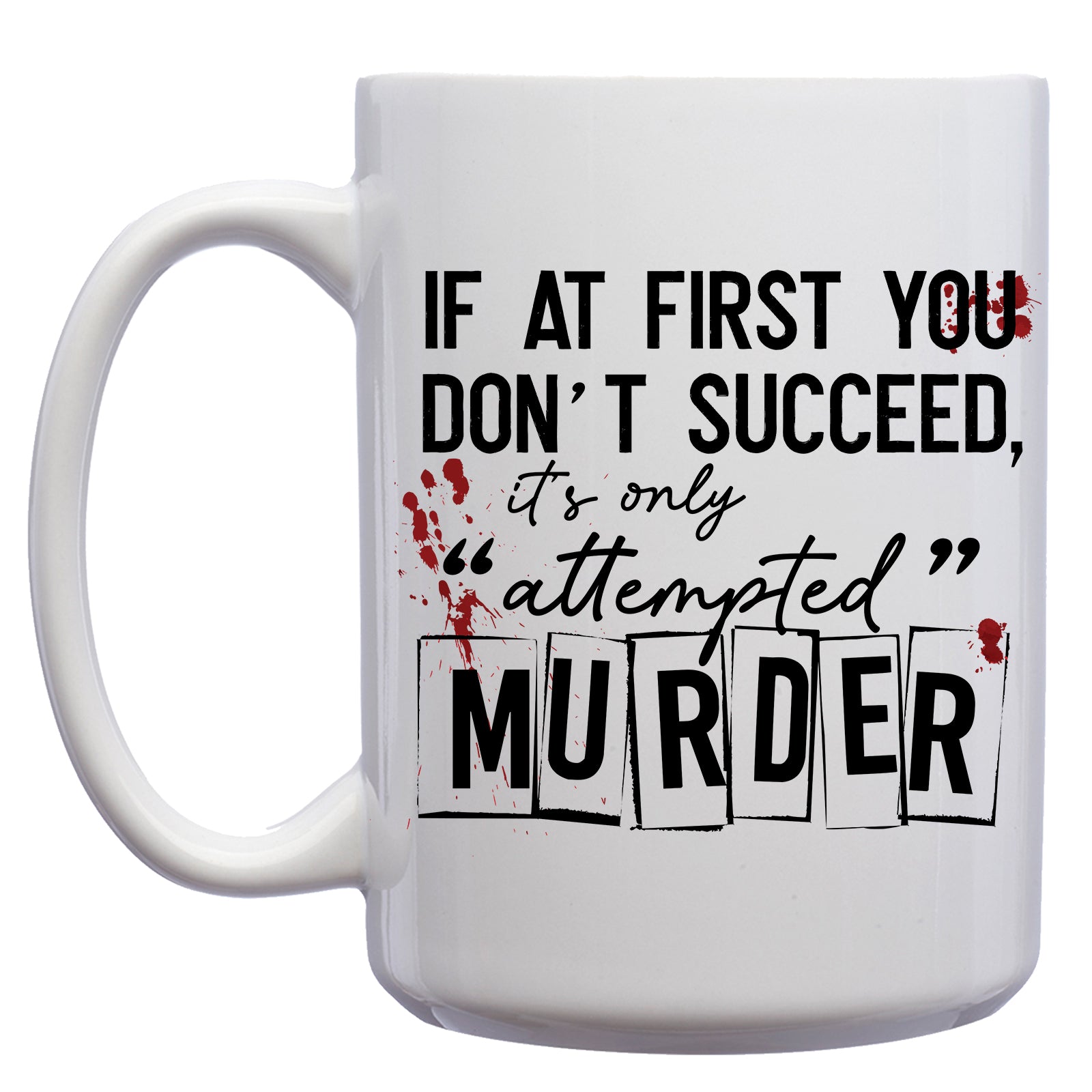 If at First you don't Succeed, it's only Attempted Murder Mug