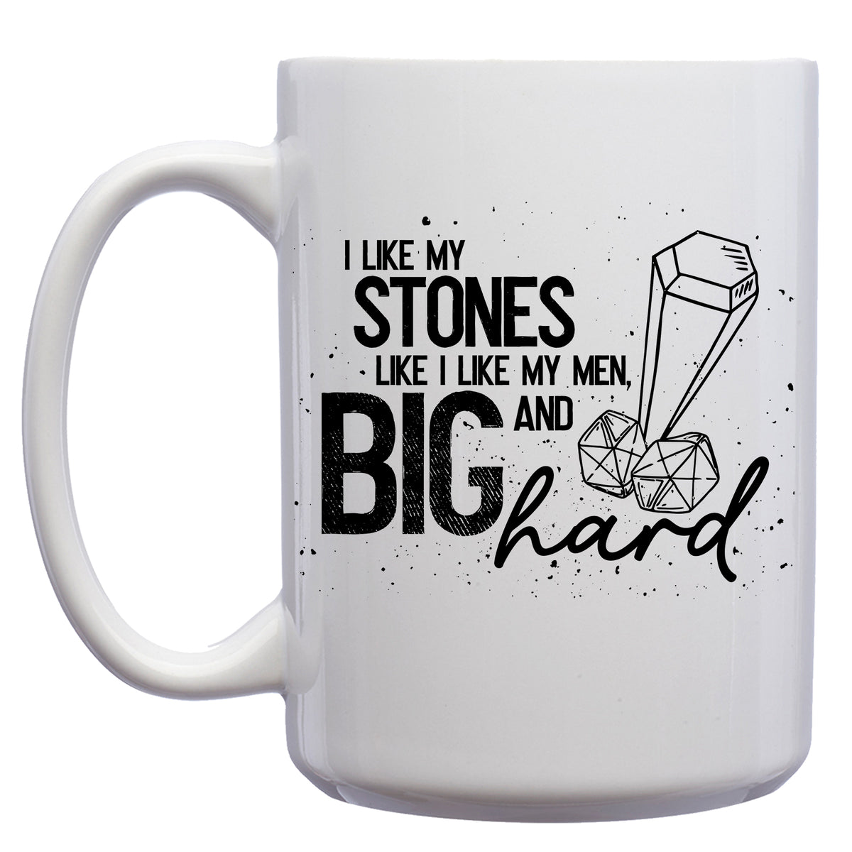 I Like my Stones Like I like my Med, Big and Hard Mug