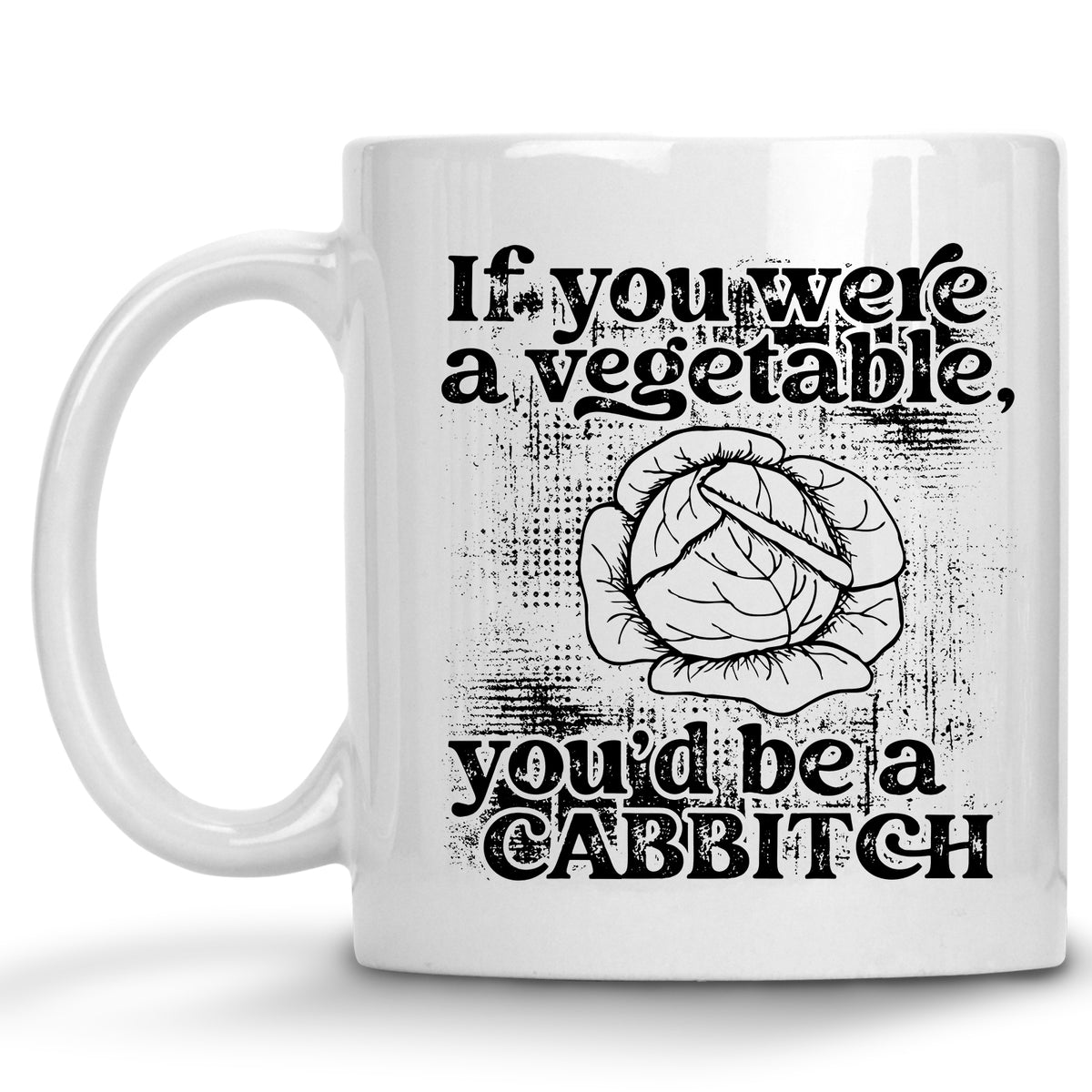 If you were a Vegetable, You'd be a Cabbitch Mug