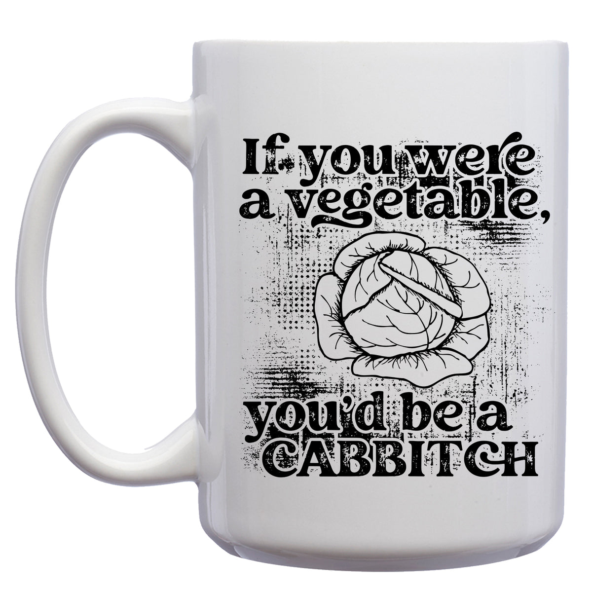 If you were a Vegetable, You'd be a Cabbitch Mug